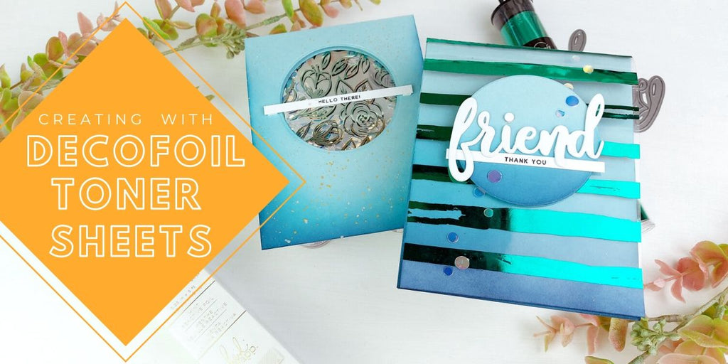 Creating with decofoil Toner Sheets