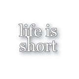 Life is Short